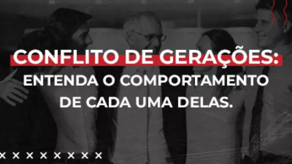 Conflito de gerações, entenda o comportamento de cada uma delas