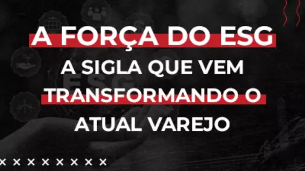 ESG: a sigla que vem transformando o atual varejo